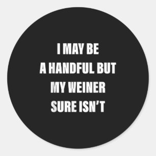 Sticker Rond Je Suis Peut-Être Une Poignée, Mais Mon Weiner Est