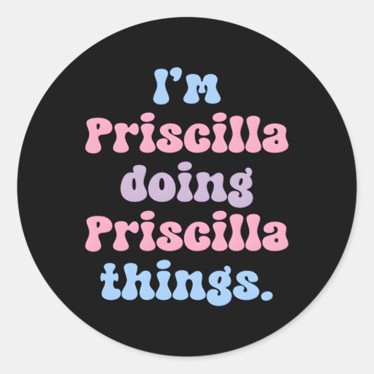 Sticker Rond Je Suis Priscilla Doing Priscilla Things Nom (Devant)