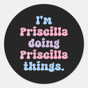 Sticker Rond Je Suis Priscilla Doing Priscilla Things Nom