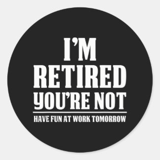 Sticker Rond Je suis retraité Vous n'êtes pas amusé au travail