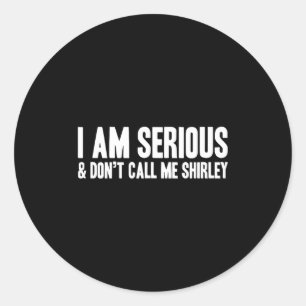 Sticker Rond Je suis sérieux - et ne m'appelez pas Shirley
