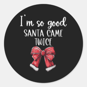 Sticker Rond Je suis si bon Père Noël est venu deux fois Coquet