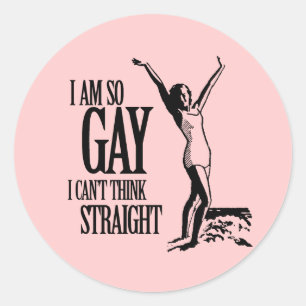 Sticker Rond Je suis si gay que je ne peux pas penser droit