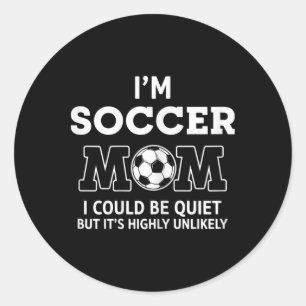Sticker Rond Je suis Soccer Mom Je pourrais être silencieuse, m