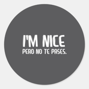 Sticker Rond Je Suis Sympa Mais Ne T'avise Pas Drôle Espagnol L