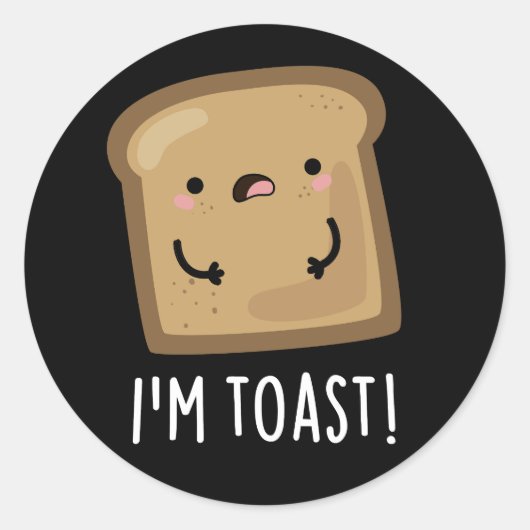 Sticker Rond Je suis Toast Funny Pun de pain foncé BG (Devant)
