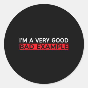 Sticker Rond Je Suis Un Bon Mauvais Exemple De Chemise Humour S