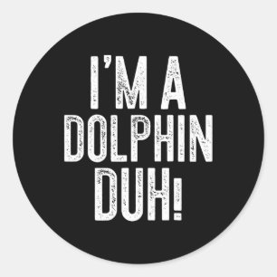 Sticker Rond Je suis Un Dauphin Duh ! Costume de dauphin