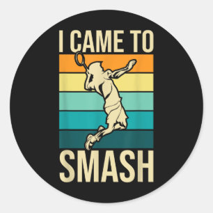 Sticker Rond Je Suis Venu À Smash - Joueur De Badminton Birdie