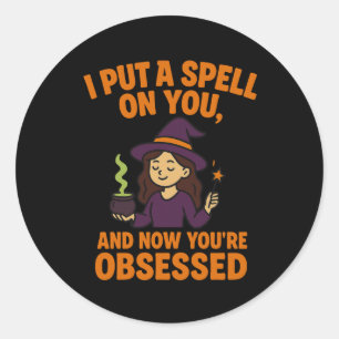 Sticker Rond Je t'ai jeté un sort et maintenant tu es obsédé