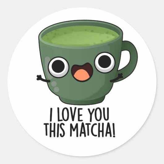 Sticker Rond Je T'Aime Cette Matcha Drôle À Boire Puns (Devant)
