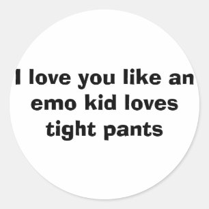 Sticker Rond Je t'aime comme un gamin mpo aime les pantalons se