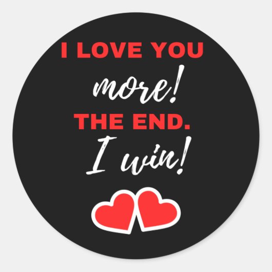 Sticker Rond Je T'Aime Plus ! La fin. J'ai gagné ! (Devant)