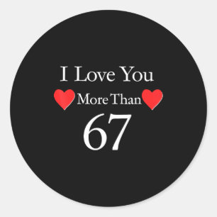 Sticker Rond Je t'aime plus que 67 Meme Saint-Valentin 6 7 Homm