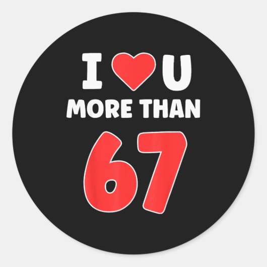 Sticker Rond Je t'aime plus que 67 Saint-Valentin 67 Meme  (Devant)