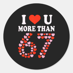 Sticker Rond Je t'aime plus que 67 Saint-Valentin 6 7 Meme 6