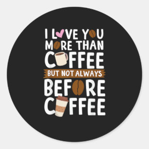 Sticker Rond Je t'aime plus que le café mais pas toujours avant