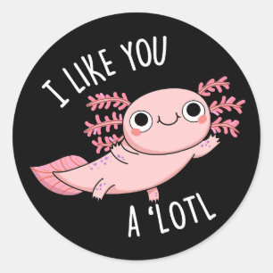 Sticker Rond Je T'Aime Un Lotl Drôle Axolotl Pun Dark BG