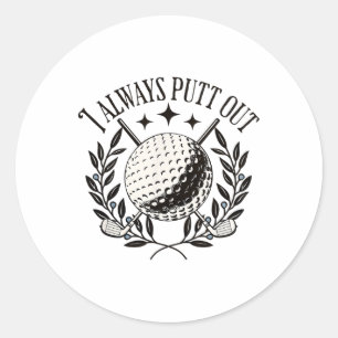 Sticker Rond Je Toujours Putt Out Drôle Golf Drôle