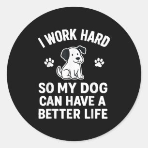 Sticker Rond Je Travaille Dur Pour Que Mes Chiens Puissent Avoi