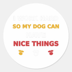 Sticker Rond Je Travaille Dur Pour Que Mon Chien Ait De Belles