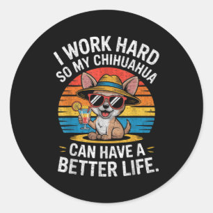 Sticker Rond Je travaille dur pour que mon chien Chihuahua ait