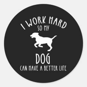 Sticker Rond Je Travaille Dur Pour Que Mon Chien Puisse Avoir U