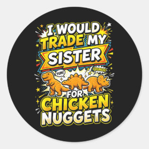 Sticker Rond Je troquerais ma sœur contre des nuggets de poulet