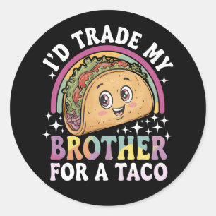 Sticker Rond Je Troquerais Mon Frère Contre Un Taco Cinco De Ma