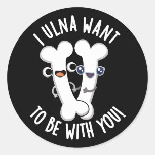 Sticker Rond Je Ulna Veut Être Avec Toi Jeu de Mots Drôle sur l