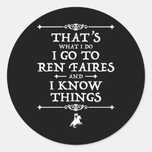 Sticker Rond Je Vais À Ren Faires Et Je Connais Les Choses