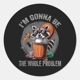 Sticker Rond Je Vais Être L'Ensemble Du Problème Raccoon