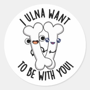 Sticker Rond Je Veux Être Avec Toi, Drôle Pun Os