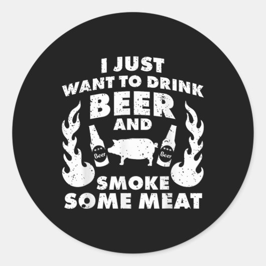 Sticker Rond Je Veux Juste Boire De La Bière Et Fumer De La Via (Devant)