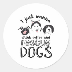 Sticker Rond Je veux juste boire du café et Secourir des chiens