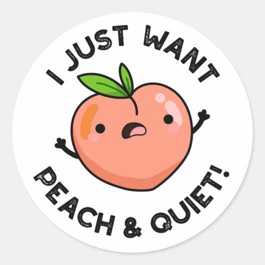 Sticker Rond Je Veux Juste De La Pêche Et Tranquille Fruit Pun (Devant)