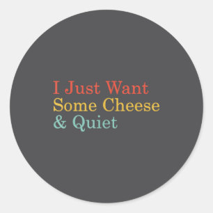 Sticker Rond Je veux juste du fromage et du calme Drôle d'amour