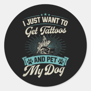 Sticker Rond Je Veux Juste Obtenir Des Tatouages Et Poetter Mon