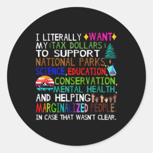 Sticker Rond Je Veux Littéralement Que Mes Dollars D'Impôt Part