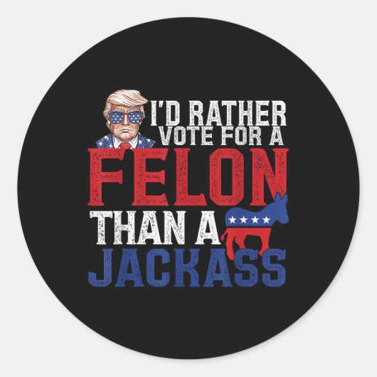 Sticker Rond Je Veux Plutôt Un Felon Que Jack Trump Ameri (Devant)