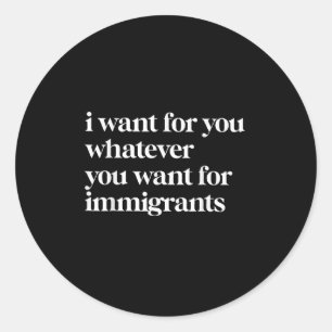 Sticker Rond Je Veux Pour Vous Tout Ce Que Vous Voulez Pour Les