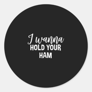 Sticker Rond Je veux tenir votre jambon de Thanksgiving drôle g
