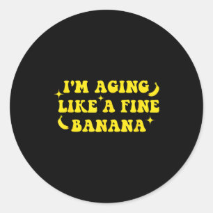 Sticker Rond Je vieillis comme une bonne banane Citation drôle