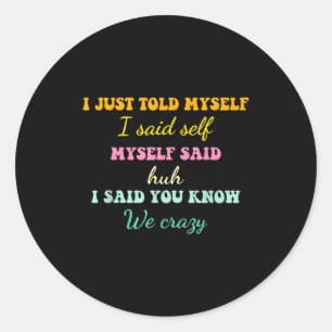 Sticker Rond Je viens de me dire que j'ai dit moi-même dit Huh
