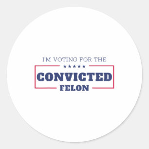 Sticker Rond Je Vote Pour Le Condamné Felon Funny Pro Trump