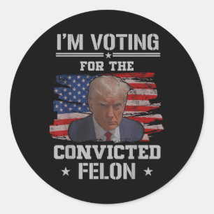Sticker Rond Je Vote Pour Le Condamné Felon Funny Pro Trump