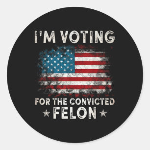 Sticker Rond Je Vote Pour Le Condamné Felon Funny Retro Amer
