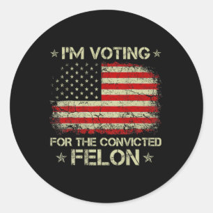 Sticker Rond Je Vote Pour Le Condamné Felon Funny Trump 2024