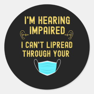 Sticker Rond J'entends mal, je ne peux pas lire à travers votre