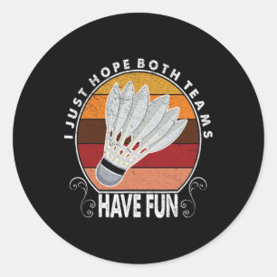 Sticker Rond J'Espère Juste Que Les Deux Équipes Ont Amusant Le